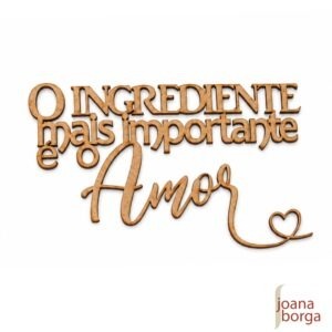 O INGREDIENTE MAIS IMPORTANTE É O AMOR - frase