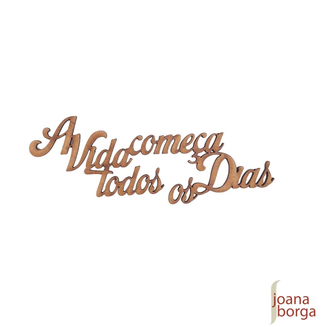 A VIDA COMEÇA TODOS OS DIAS (FRASE)