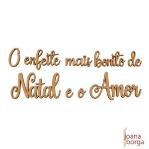O ENFEITE MAIS BONITO DE NATAL É O AMOR - FRASE